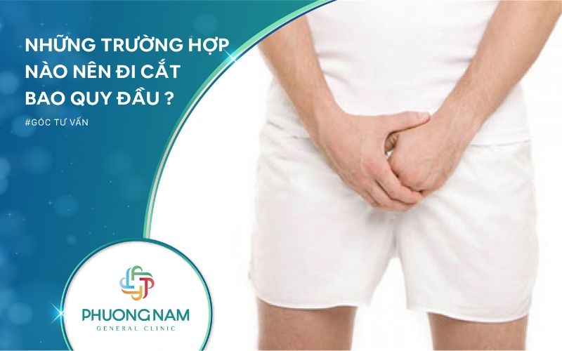 Các Trường Hợp Cần Cắt Bao Quy Đầu