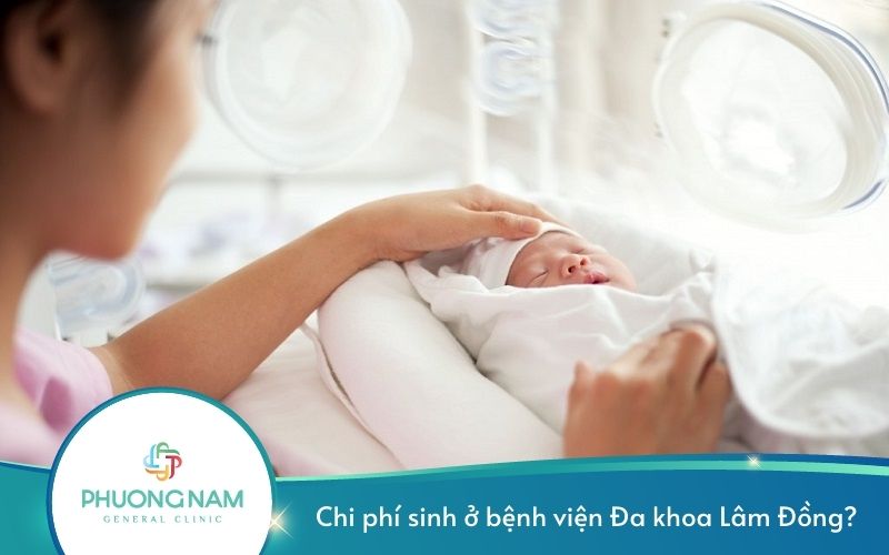 Chi Phí Sinh Ở Bệnh Viện Đa Khoa Lâm Đồng