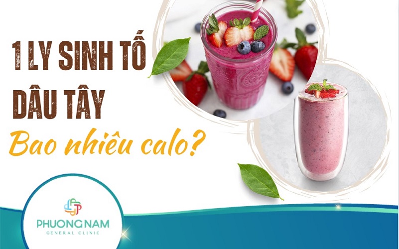 1 ly sinh tố dâu bao nhiêu calo? Mẹo kiểm soát lượng calo trong sinh tố dâu