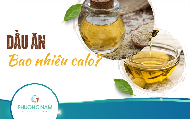 Dầu ăn bao nhiêu calo? Bảng lượng calo chi tiết