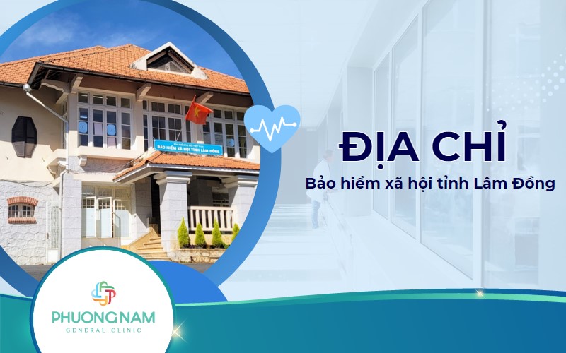 Địa chỉ bảo hiểm xã hội tỉnh Lâm Đồng: Các dịch vụ và thủ tục cần biết
