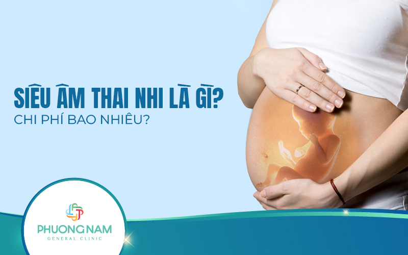 Siêu âm thai nhi là gì? Chi phí siêu âm thai nhi là bao nhiêu?