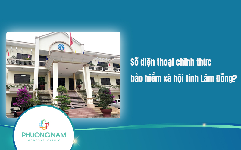 Số điện thoại bảo hiểm xã hội tỉnh Lâm Đồng. Lời khuyên khi liên hệ với BHXH cần nhớ