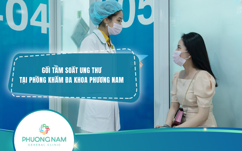 Lựa chọn gói tầm soát ung thư tổng quát của Đa khoa Phương Nam – Bí kíp an tâm tận hưởng cuộc sống