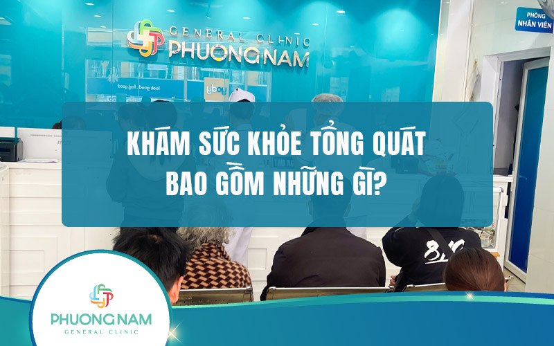 Khám sức khỏe tổng quát bao gồm những gì? Biết được những gì?