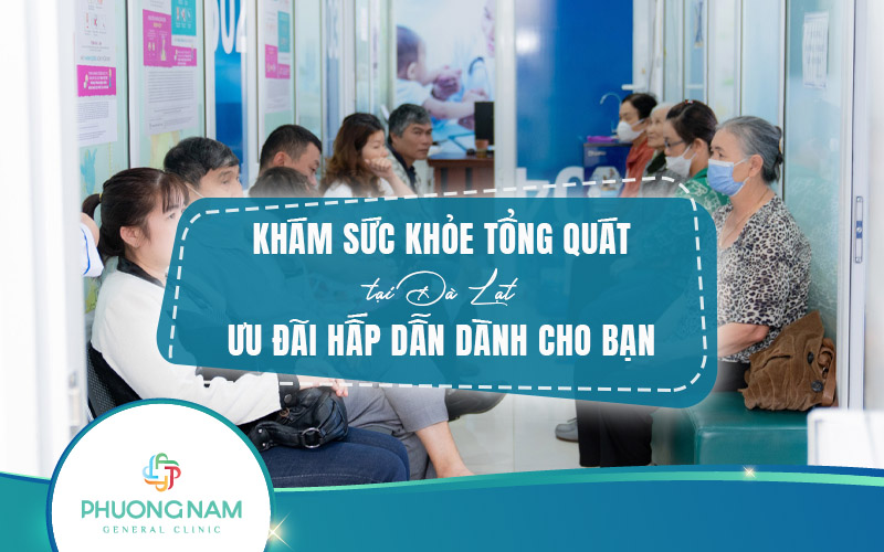 Khám sức khỏe tổng quát tại Đà Lạt – Ưu đãi hấp dẫn dành cho bạn