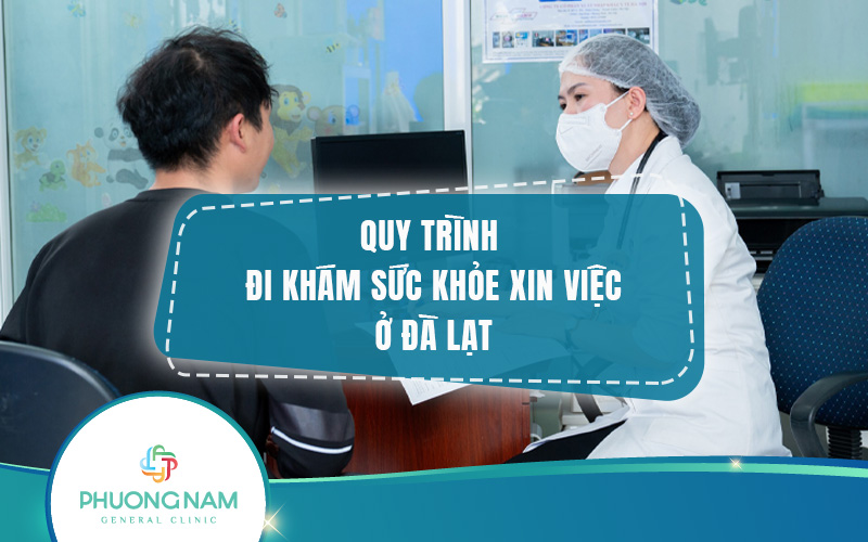 Hướng dẫn quy trình đi khám sức khỏe xin việc ở Đà Lạt