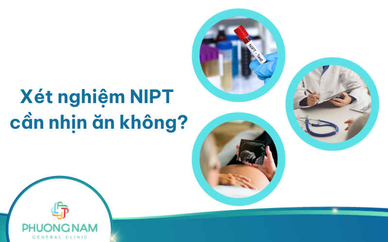 Xét nghiệm NIPT có cần nhịn ăn không? Và những điều cần lưu ý khác