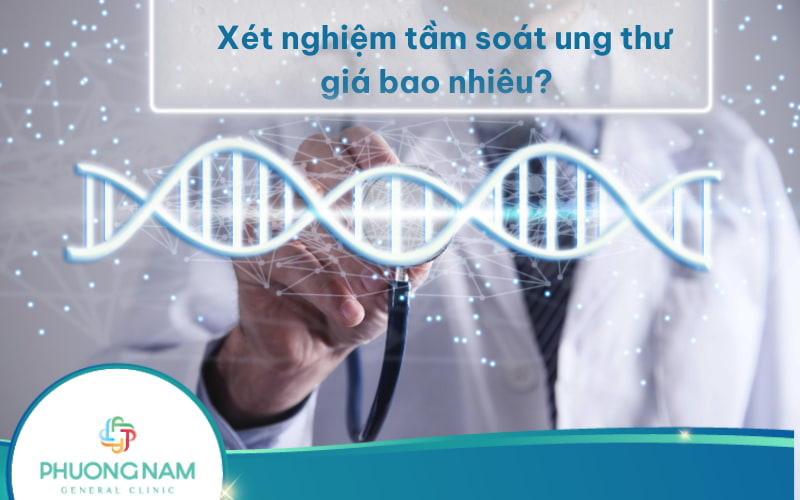 Xét nghiệm tầm soát ung thư giá bao nhiêu theo từng loại cụ thể?