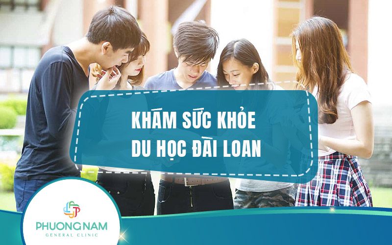 Khám sức khỏe du học Đài Loan: thủ tục, quy trình và chi phí