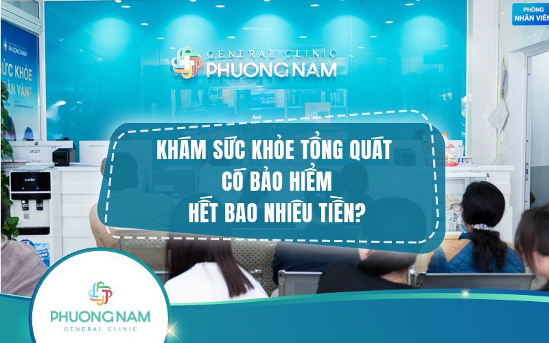 Khám tổng quát có bảo hiểm: Chi phí bao nhiêu?