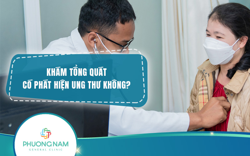 Khám tổng quát có phát hiện được ung thư không? Cần lưu ý gì khi tầm soát ung thư?