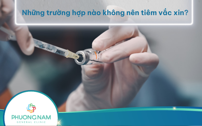 Những trường hợp nào không nên tiêm vắc xin? Chống chỉ định hay tạm hoãn?