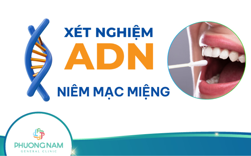 Xét nghiệm ADN bằng niêm mạc miệng: an toàn, chính xác và đơn giản