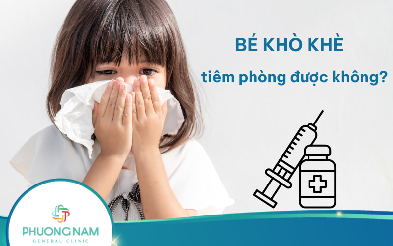 Bé khò khè có tiêm phòng được không và nên trì hoãn bao lâu?