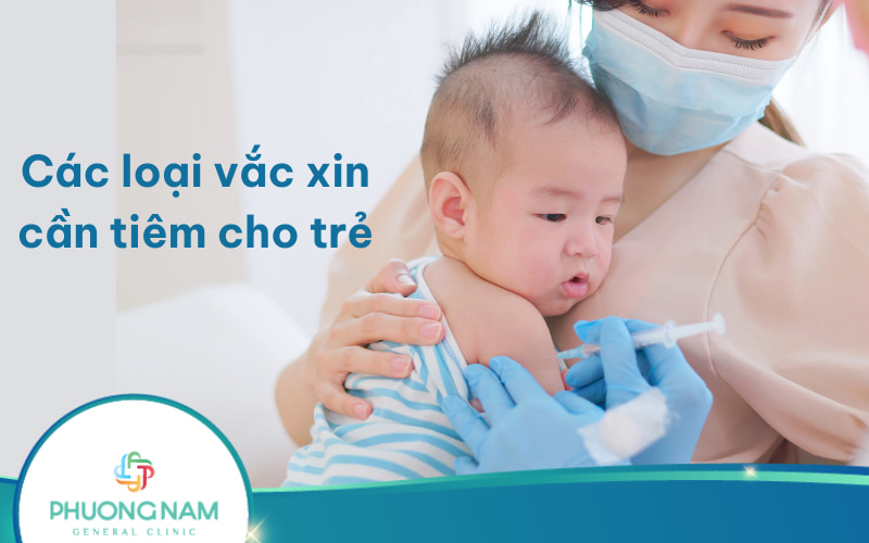 Các loại vắc xin cần tiêm cho trẻ theo từng độ tuổi cụ thể