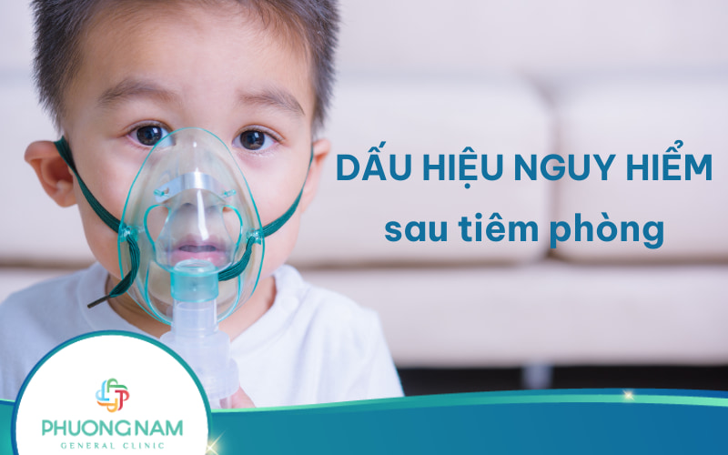 Dấu hiệu nguy hiểm sau tiêm phòng: Bình thường, nguy hiểm và xử lý