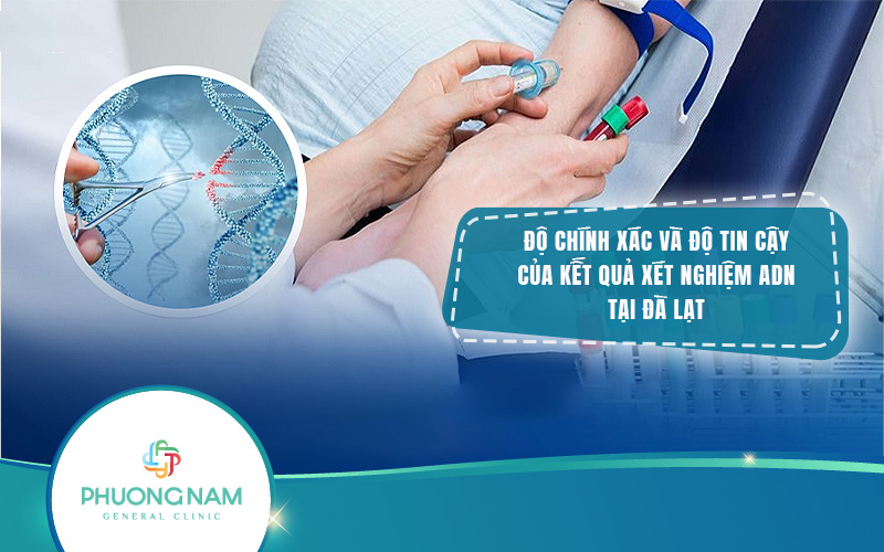 Độ chính xác và độ tin cậy của kết quả xét nghiệm ADN Đà Lạt