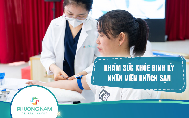 Khám sức khỏe định kỳ cho nhân viên khách sạn tại Phương Nam uy tín