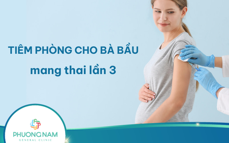 Lịch tiêm phòng cho bà bầu mang thai lần 3 đầy đủ, chi tiết