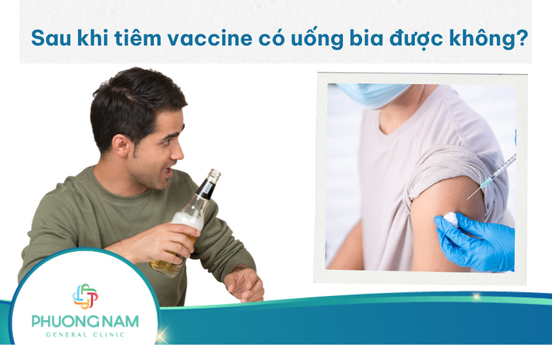 Sau khi tiêm vaccine có uống bia được không? Cần phải kiêng bao lâu?