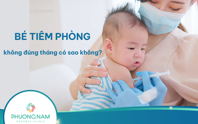 Bé tiêm phòng không đúng tháng có sao không?