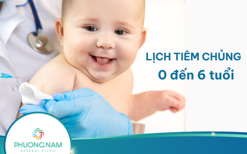 Lịch tiêm chủng cho trẻ từ 0 đến 6 tuổi đầy đủ