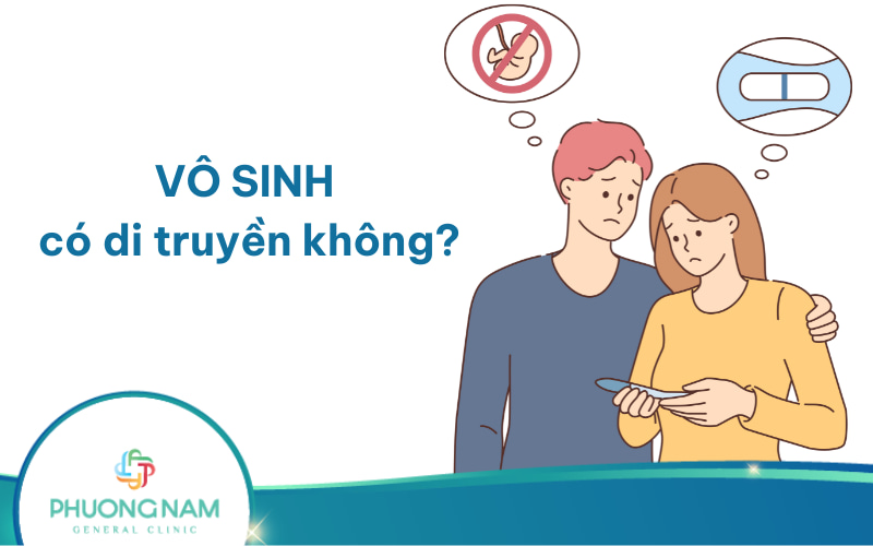 Vô sinh có di truyền không? Nguyên nhân & cách điều trị