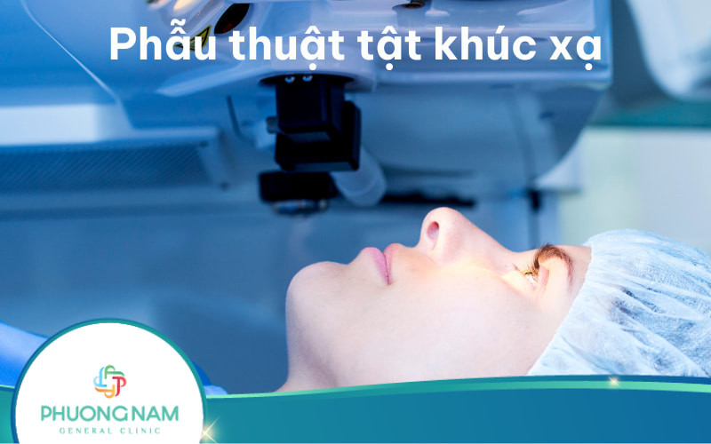 Phẫu thuật tật khúc xạ: Phương pháp, chỉ định và quy trình thực hiện