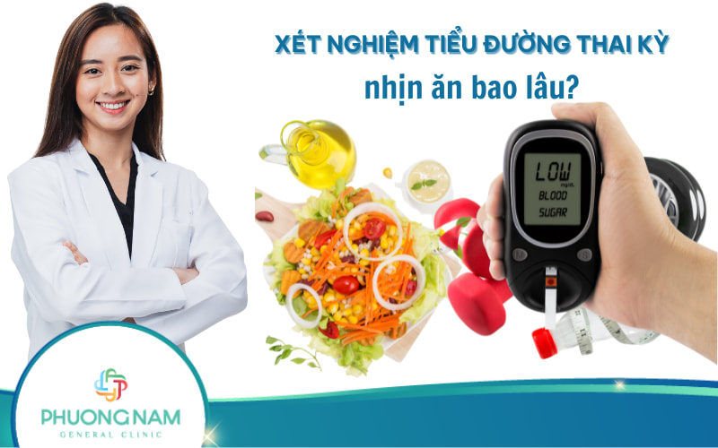 Xét nghiệm tiểu đường thai kỳ nhịn ăn bao lâu?
