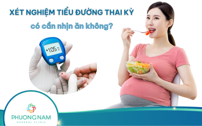 Xét nghiệm tiểu đường thai kỳ có cần nhịn ăn không? Và nhịn ăn bao lâu?