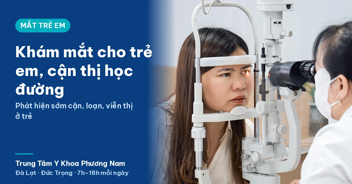 Khám mắt cho trẻ em, cận thị học đường – Trung Tâm Y Khoa Phương Nam