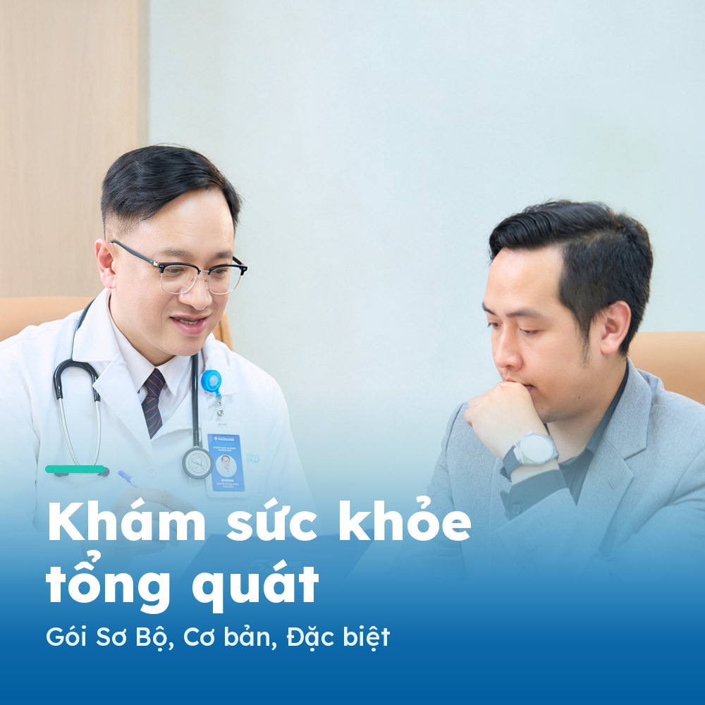 Gói khám sức khỏe tổng quát: (Sơ Bộ, Cơ bản, Đặc biệt).